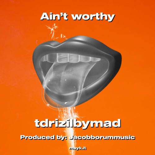Ain’t worthy