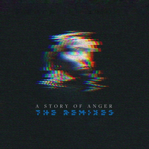 A Story Of Anger - The Remixes