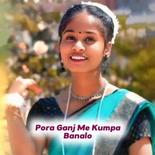 Pora Ganj Me Kumpa Banalo
