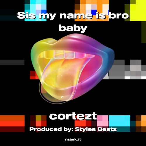 Sis my name is bro baby