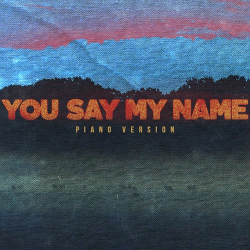 You Say My Name (Piano Version)