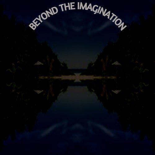 BEYOND THE IMAGINATION