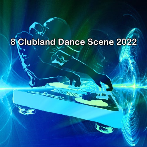 8 Clubland Dance Scene 2022
