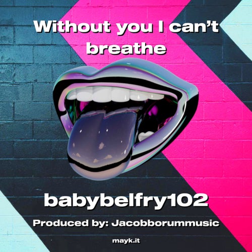 Without you I can’t breathe