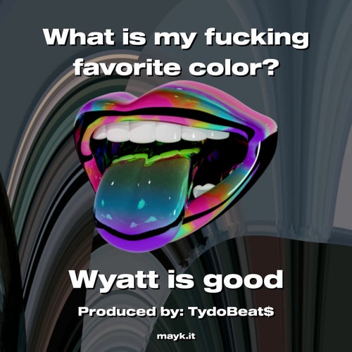 What is my fucking favorite color?