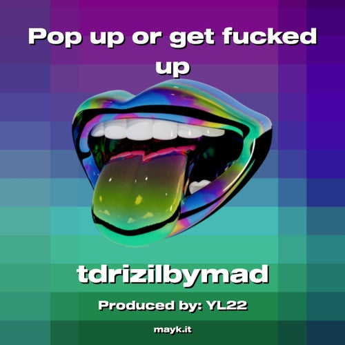 Pop up or get f***** up