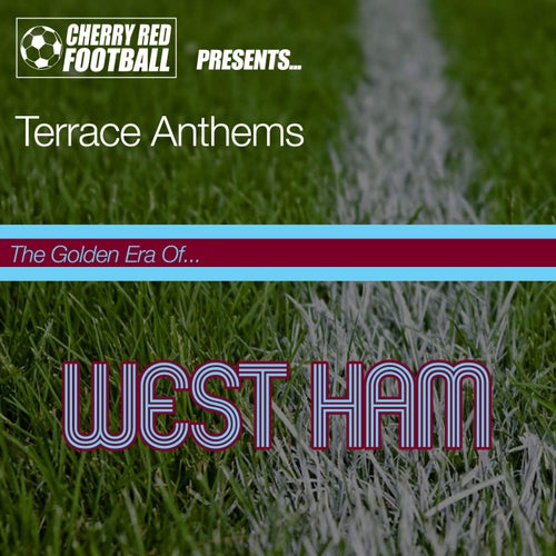 The Golden Era of West Ham: Terrace Anthems