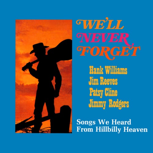 We'll Never Forget: Songs We Heard from Hillbilly Heaven (Remaster from the Original Somerset Tapes)
