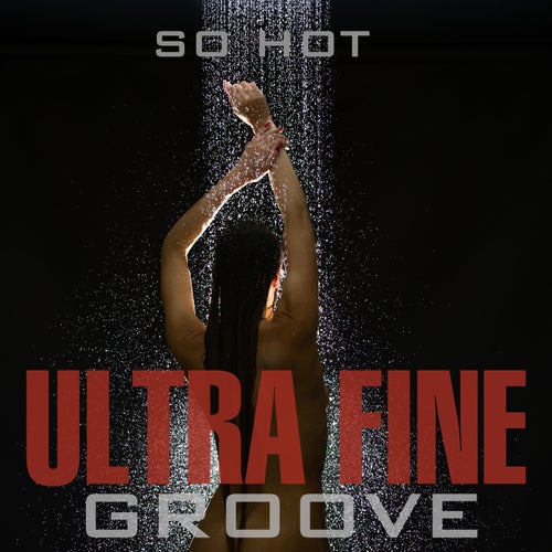 Ultra Fine Groove: So Hot
