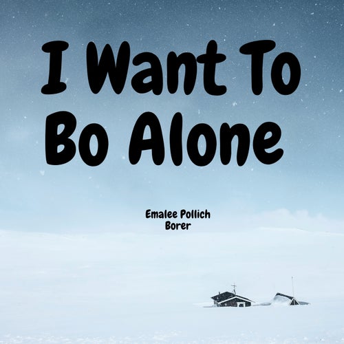 I Want To Bo Alone