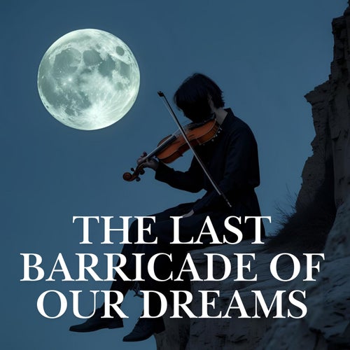 The Last Barricade of Our Dreams