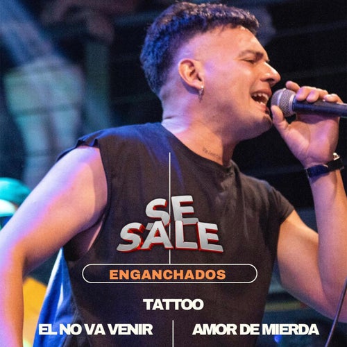 Enganchados (Tattoo/El no va venir/Amor de mierda)