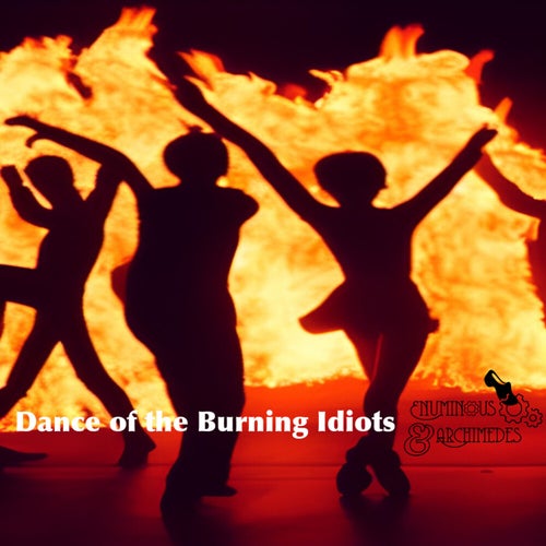 Dance of the Burning Idiots