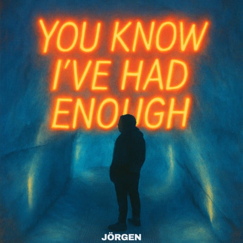 You Know I’ve Had Enough