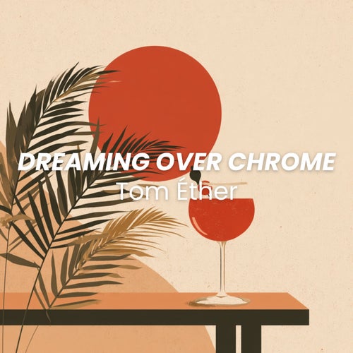 Dreaming Over Chrome
