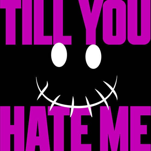 till you hate me