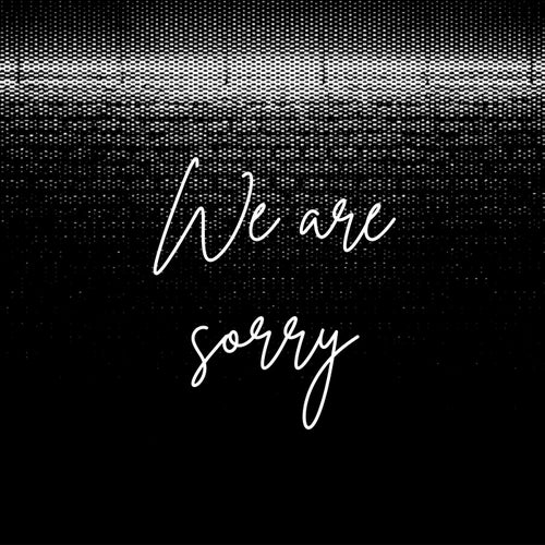 We are sorry
