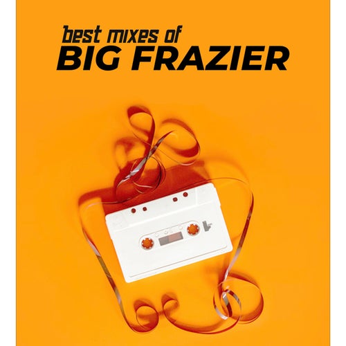 Best Mixes of Big Frazier