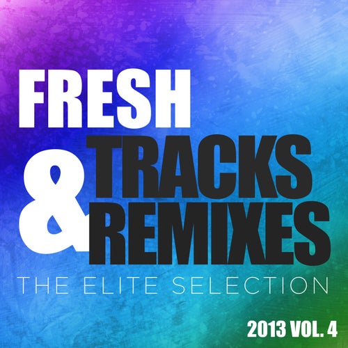 Fresh Tracks and Remixes - The Elite Selection 2013, Vol. 4