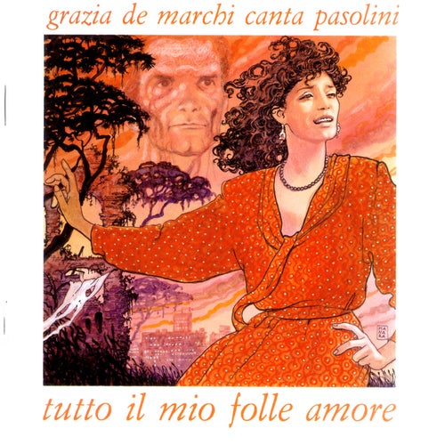 Tutto il mio folle amore - Grazia De Marchi canta Pasolini