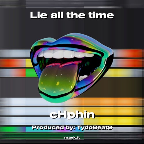 Lie all the time
