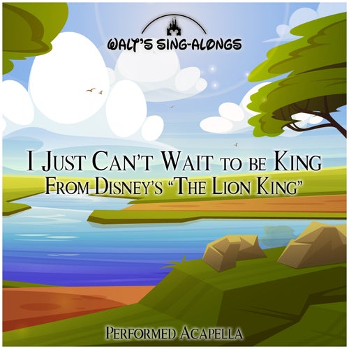 I Just Can't Wait to be King (From Disney's "The Lion King")