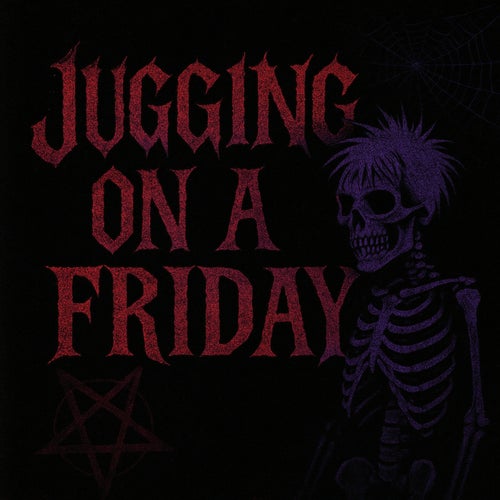 juggin on a friday