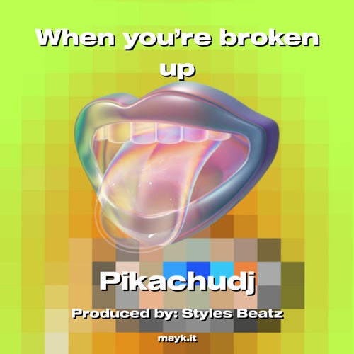 When you're broken up