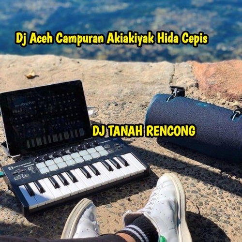 Dj Aceh Campuran Akiakiyak Hida Cepis