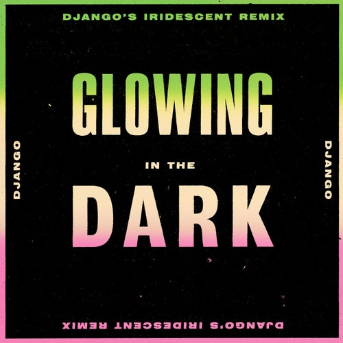 Glowing in the Dark (Django's Iridescent Remix)