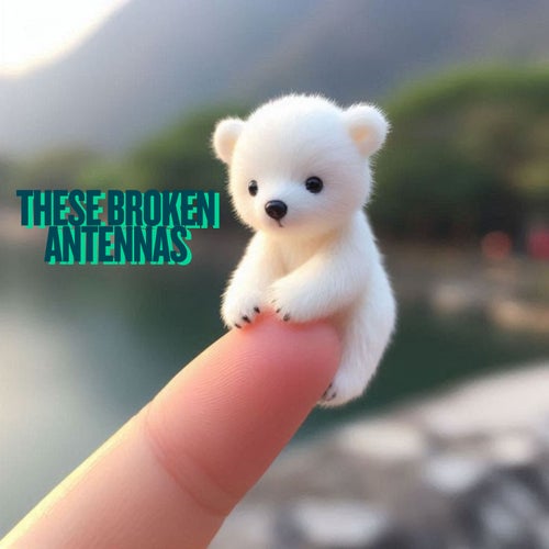 These Broken Antennas