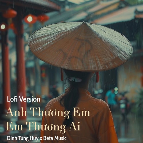 Anh Thương Em Em Thương Ai (Lofi Beat)