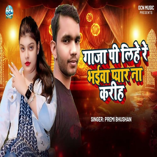 Gaaja Pi Lihe Re Bhaiwa Pyar Na Karih