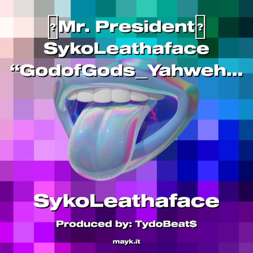Mr. President SykoLeathaface GodofGodsYahweh 2022