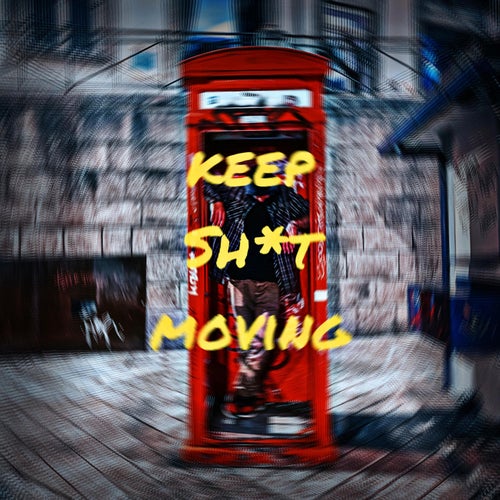 keep shit moving