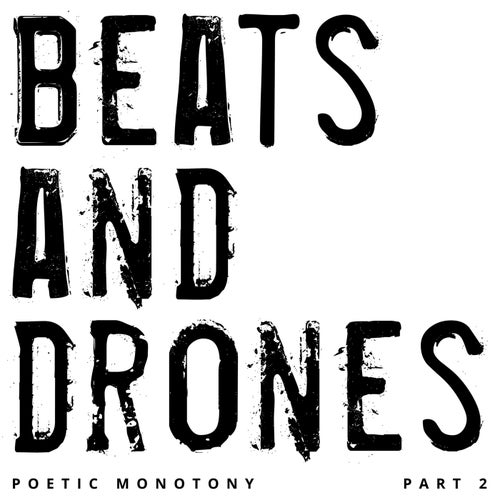 Beats And Drones - Poetic Monotony Pt. 2