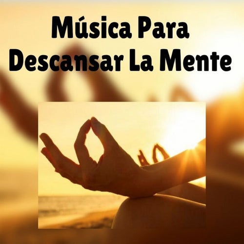 Musica Para Descansar la mente by Musica Relajante on Beatsource