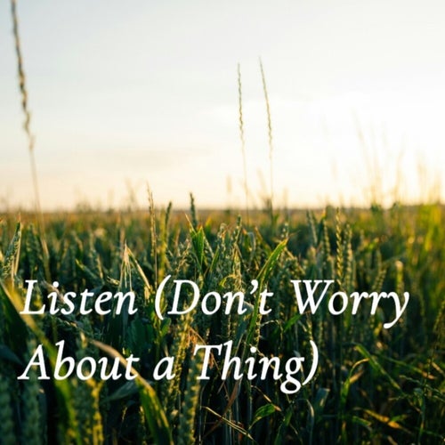 Listen (Don't Worry About a Thing)