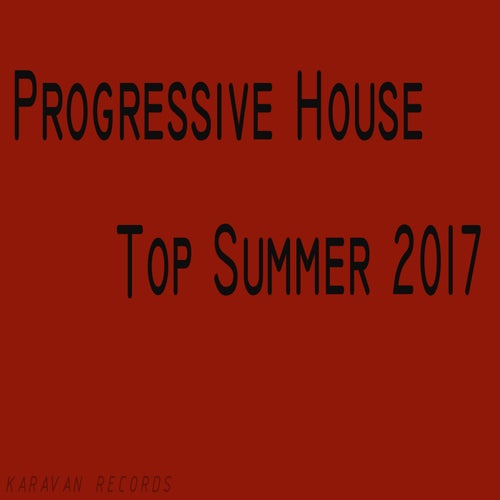 Progressive House Top Summer 2017