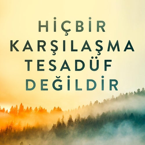 Hiçbir Karşılaşma Tesadüf Değildir