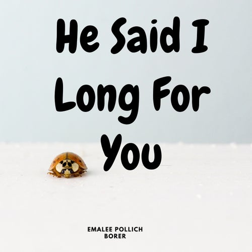 He Said I Long For You
