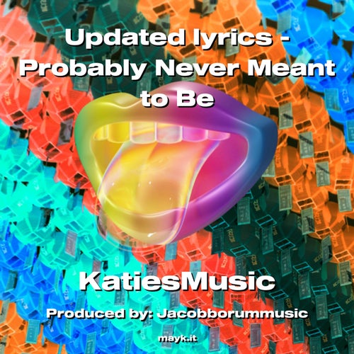 Updated lyrics - Probably Never Meant to Be