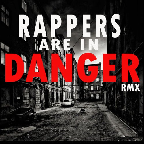 Rappers Are in Danger ((rmx))