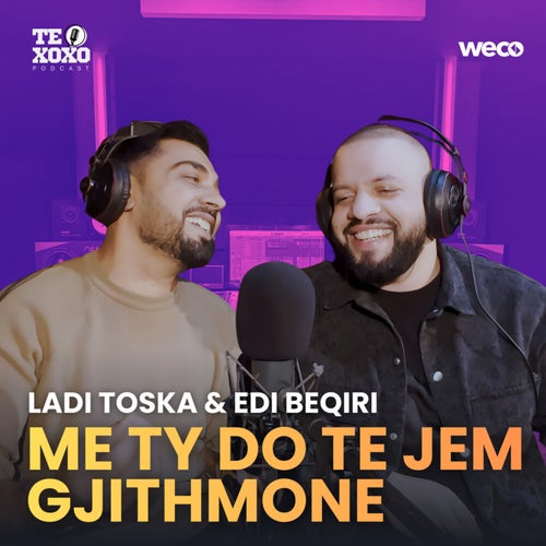 Me ty do te jem gjithmone (TE XOXO Podcast)