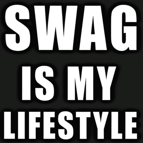 Swag is my lifestyle
