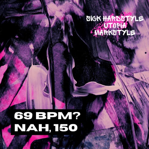 69 BPM? Nah, 150 (Hardstyle Rave)