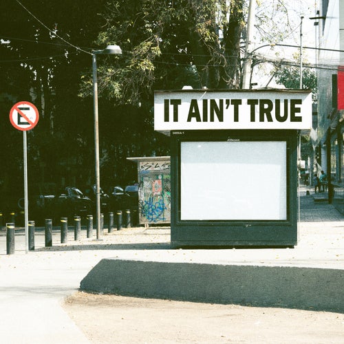 it ain't true