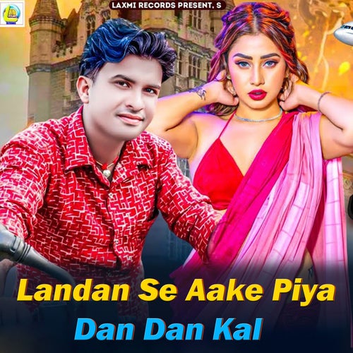 Landan Se Aake Piya Dan Dan Kal