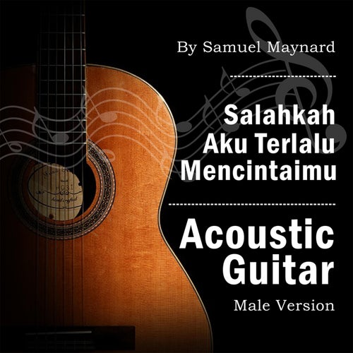 Salahkah Aku Terlalu Mencintaimu (Acoustic Guitar Male Version)