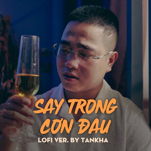 Say Trong Cơn Đau (TanKha Lofi)
